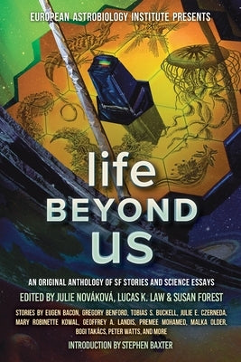 Life Beyond Us: An Original Anthology of SF Stories and Science Essays by Baxter, Stephen