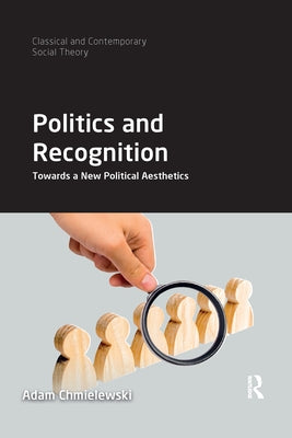 Politics and Recognition: Towards a New Political Aesthetics by Chmielewski, Adam