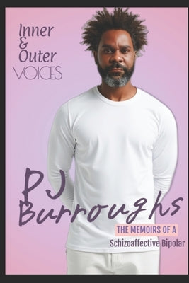 Inner & Outer Voices: The Memoirs of a Schizoaffective Bipolar by Burroughs, Pj