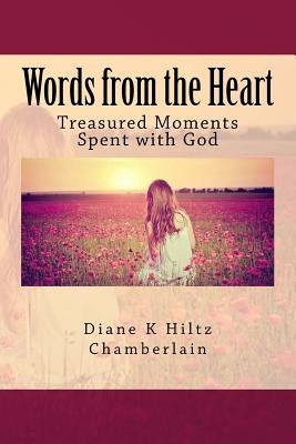 Words from the Heart: Treasured Moments Spent with God by Chamberlain, Diane K.