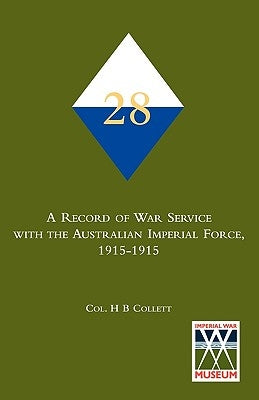 28th. A Record of war service with the Australian Imperial Force, 1915-1915 by Collett, Col H. B.