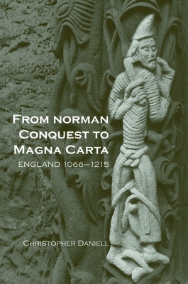 From Norman Conquest to Magna Carta: England 1066-1215 by Daniell, Christopher