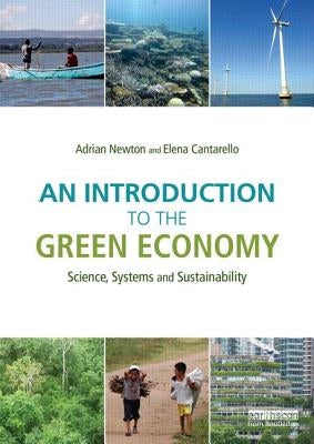 An Introduction to the Green Economy: Science, Systems and Sustainability by Newton, Adrian C.