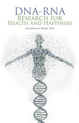 Dna-Rna Research for Health and Happiness by Dorta, Jose