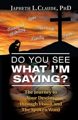 Do You See What I'm Saying? by Claude, Japheth L.