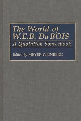 The World of W.E.B. Du Bois: A Quotation Sourcebook by Weinberg, Meyer