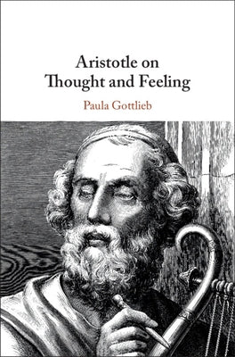 Aristotle on Thought and Feeling by Gottlieb, Paula