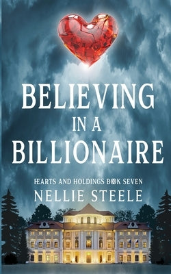 Believing in a Billionaire by Steele, Nellie