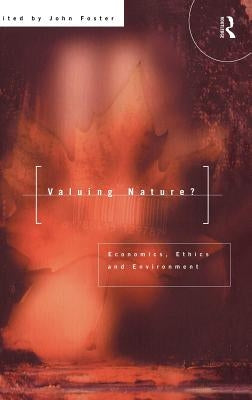 Valuing Nature?: Economics, Ethics and Environment by Foster, John