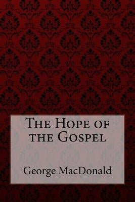 The Hope of the Gospel George MacDonald by Benitez, Paula