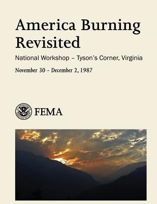 America Burning Revisited: National Workshop - Tyson's Corner, Virginia by Management Agency, Federal Emergency