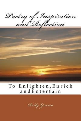 Poetry of Inspiration and Reflection: To Enlighten, Enrich and Entertain by Guerin, Polly