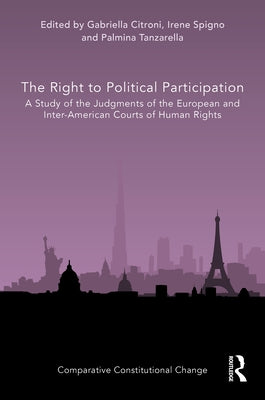 The Right to Political Participation: A Study of the Judgments of the European and Inter-American Courts of Human Rights by Citroni, Gabriella