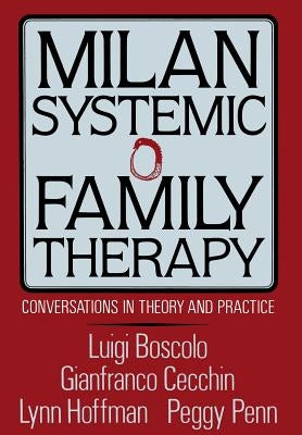Milan Systemic Family Therapy: Conversations in Theory and Practice by Boscolo, Luigi