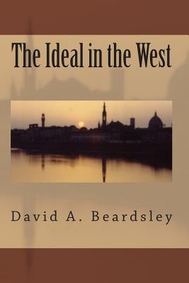 The Ideal in the West by Beardsley, David A.