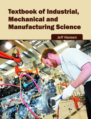 Textbook of Industrial, Mechanical and Manufacturing Science by Hansen, Jeff