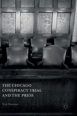 The Chicago Conspiracy Trial and the Press by Sharman, Nick