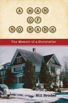 A Man of No Rank: The Memoir of a Storyteller by Broder, Bill