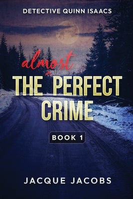 Detective Quinn Isaacs: The Almost Perfect Crime by Jacobs, Jacque