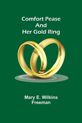 Comfort Pease and her Gold Ring by E. Wilkins Freeman, Mary