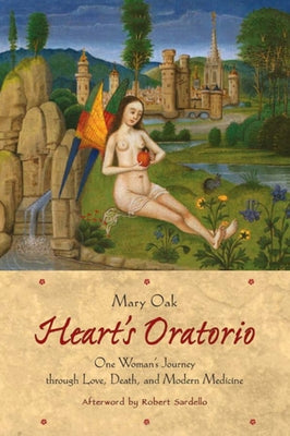 Heart's Oratorio: One Woman's Journey Through Love, Death, and Modern Medicine by Oak, Mary