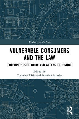 Vulnerable Consumers and the Law: Consumer Protection and Access to Justice by Riefa, Christine