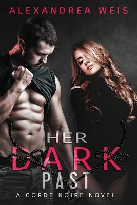 Her Dark Past: The Corde Noire Series by Weis, Alexandrea