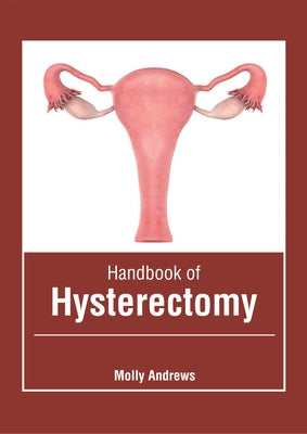 Handbook of Hysterectomy by Andrews, Molly