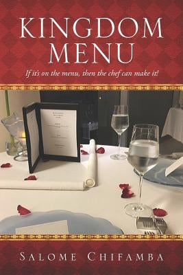 Kingdom Menu: If It's on the Menu, Then the Chef Can Make It! by Chifamba, Salome