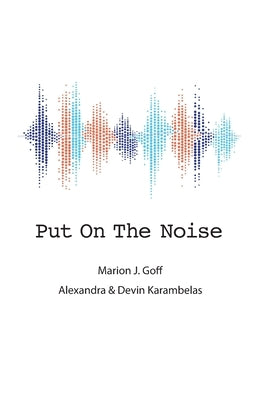 Put On The Noise by Goff, Marion J.