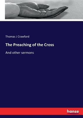 The Preaching of the Cross: And other sermons by Crawford, Thomas J.