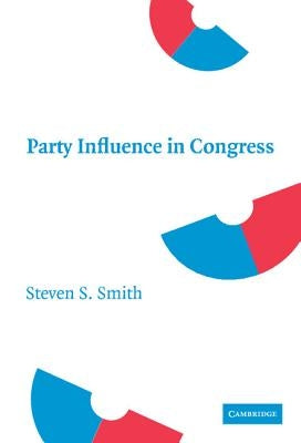 Party Influence in Congress by Smith, Steven S.
