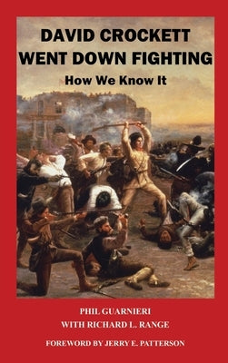 David Crockett Went Down Fighting: How We Know It by Guarnieri, Phil