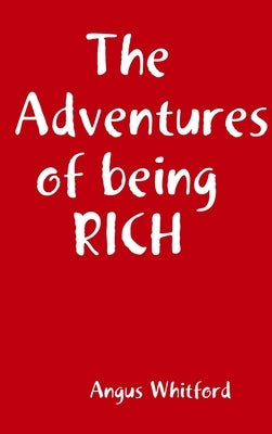 The Adventures of being RICH by Whitford, Angus