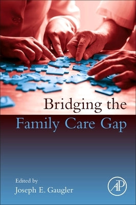Bridging the Family Care Gap by Gaugler, Joseph E.