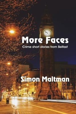 More Faces: Crime Short Stories from Belfast by Maltman, Simon