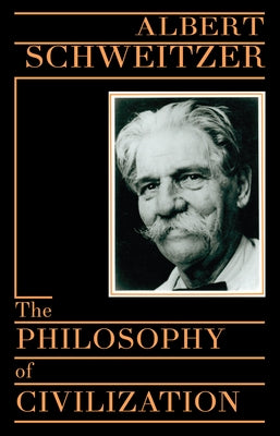 The Philosophy of Civilization by Schweitzer, Albert
