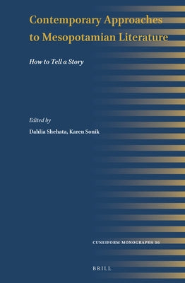 Contemporary Approaches to Mesopotamian Literature: How to Tell a Story by Shehata, Dahlia