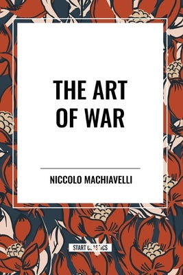 The Art of War by Machiavelli, Niccolo