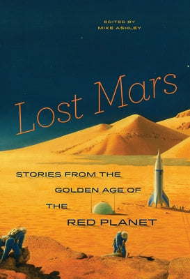 Lost Mars: Stories from the Golden Age of the Red Planet by Ashley, Mike