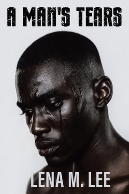 A Man's Tears by Lee, Lena M.