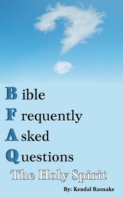 Bible Frequently Asked Questions: The Holy Spirit by Rasnake, Kendal