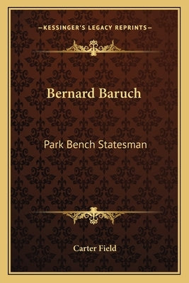 Bernard Baruch: Park Bench Statesman by Field, Carter
