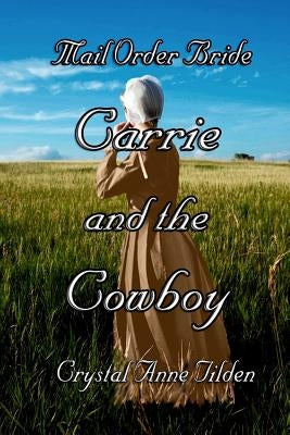 Mail Order Bride: Carrie and the Cowboy by Tilden, Crystal Anne