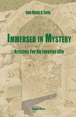 Immersed in Mystery: Articles For An Interior Life by Welch, John