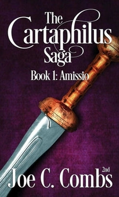 The Cartaphilus Saga: book#1 Amissio by Combs 2nd, Joe C.