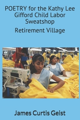 POETRY for the Kathy Lee Gifford Child Labor Sweatshop by Geist, James Curtis