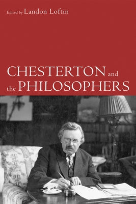 Chesterton and the Philosophers by Loftin, Landon