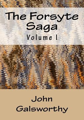 The Forsyte Saga: Volume I by Galsworthy, John