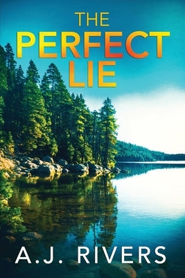 The Perfect Lie by Rivers, A. J.